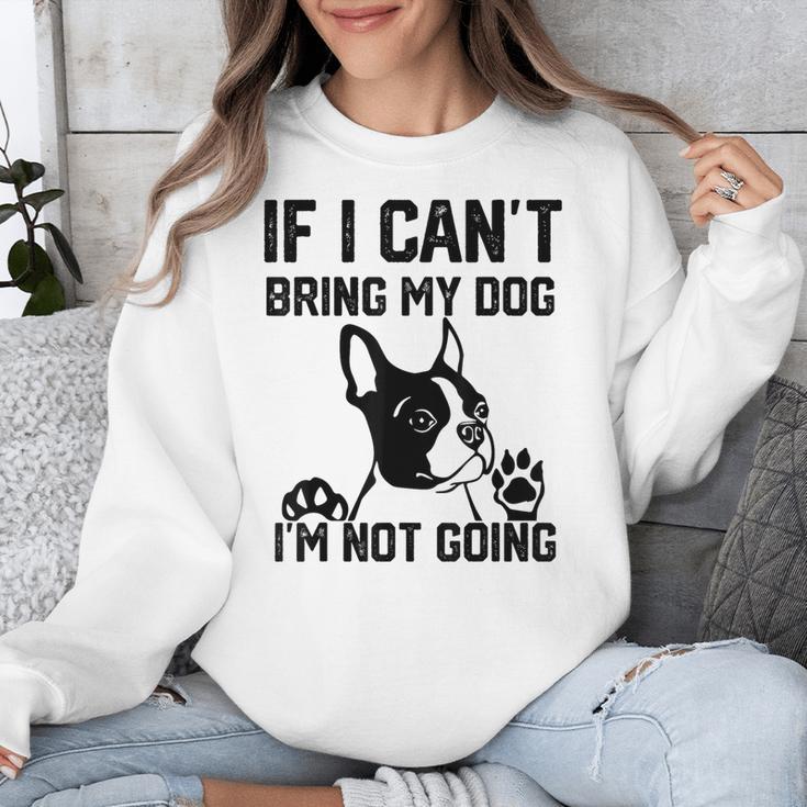 Boston Terrier If I Can't Bring My Dog I'm Not Going Men Women Kids Unisex Sweatshirt, funny design