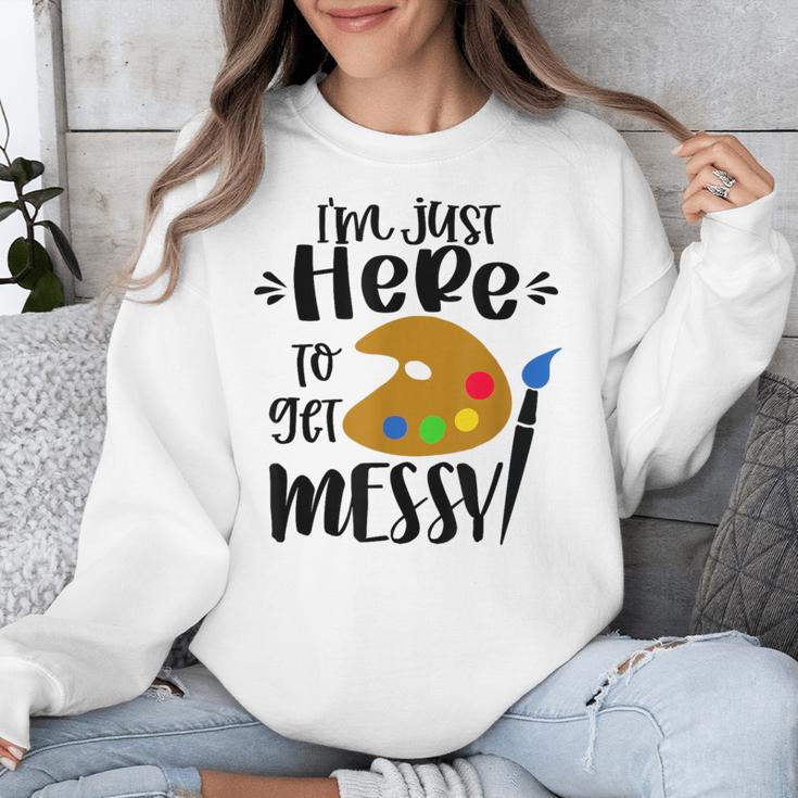 I'm Just Here To Get Messy Art Teacher Artist Painting Unisex Sweatshirt, funny design