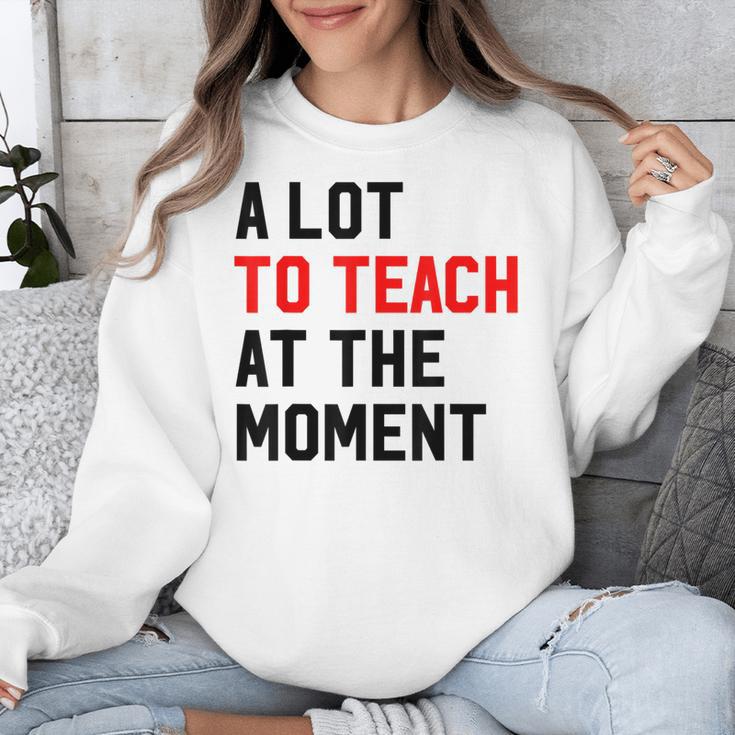 Quote A Lot To Teach At The Moment Teacher Women Unisex Sweatshirt, funny design Quote A Lot To Teach At The Moment Teacher Women Unisex Sweatshirt, funny design