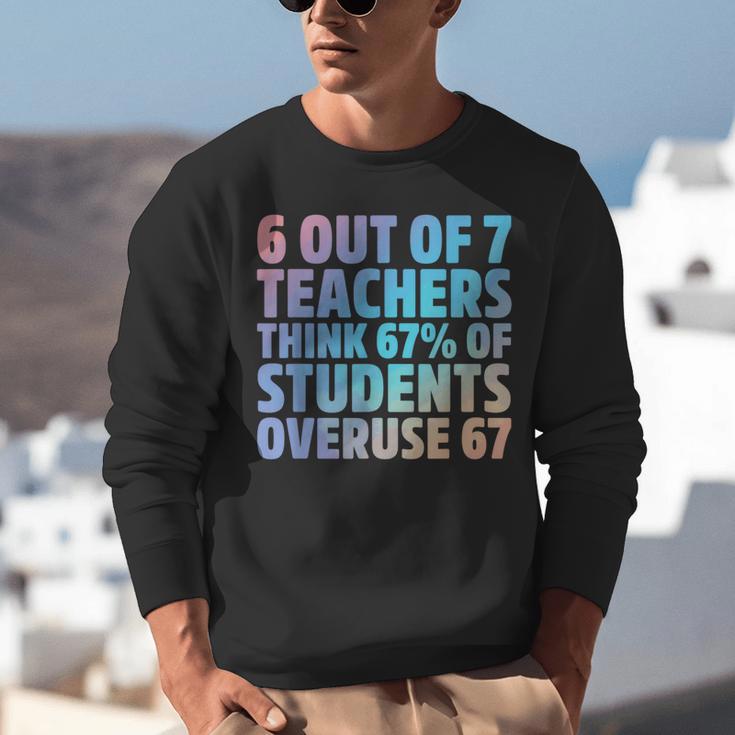 6 Out Of 7 Teachers Think 67 Of Students Overuse 67 Quote Unisex Sweatshirt, funny gift