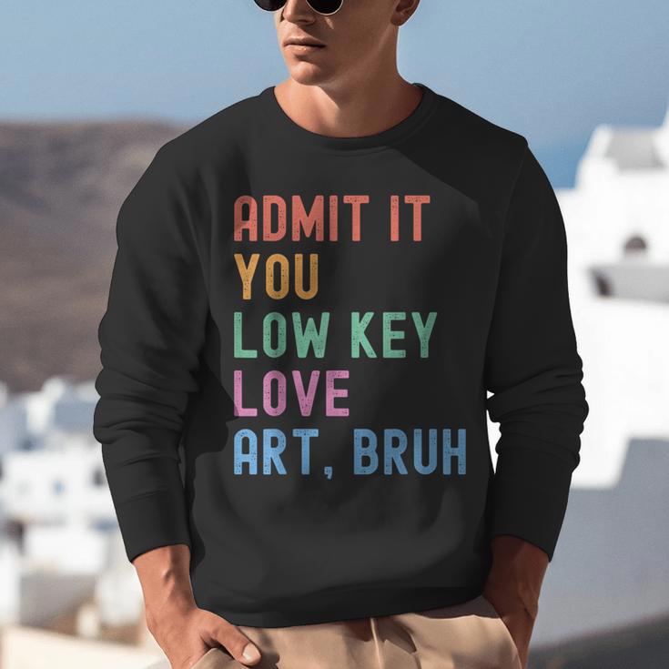 Admit It You Low Key Love Art Bruh Artist Art Teacher Unisex Sweatshirt, funny gift Admit It You Low Key Love Art Bruh Artist Art Teacher Unisex Sweatshirt, funny gift