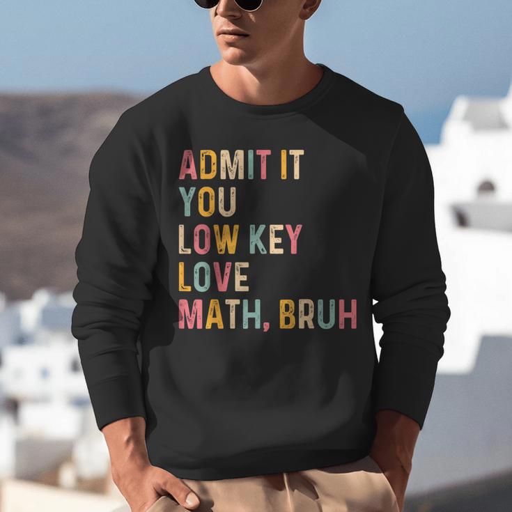 Admit It You Low Key Love Math Bruh Math Teacher Unisex Sweatshirt, funny gift