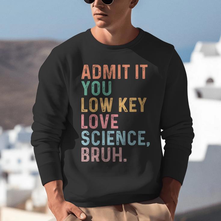 Admit It You Low Key Love Science Bruh Scientist Teacher Unisex Sweatshirt, Science Teacher Sweatshirts, funny gift