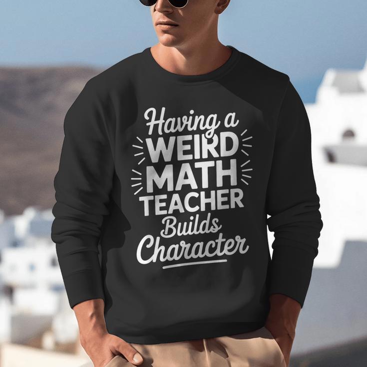 Algebra Lover Having A Weird Math Teacher Builds Character Unisex Sweatshirt, funny gift Algebra Lover Having A Weird Math Teacher Builds Character Unisex Sweatshirt, funny gift