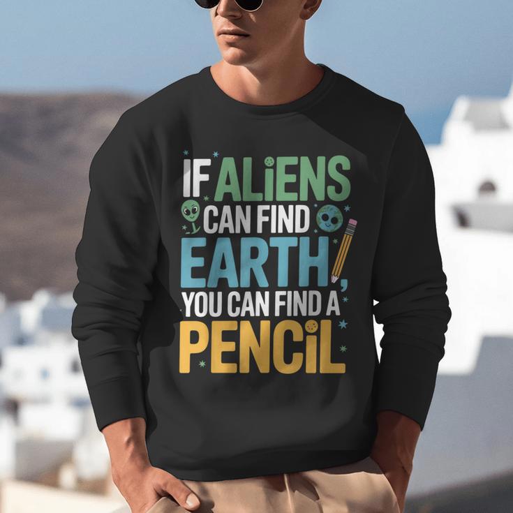 If Aliens Can Find Earth You Can Find a Pencil Teacher Unisex Sweatshirt, funny gift If Aliens Can Find Earth You Can Find a Pencil Teacher Unisex Sweatshirt, funny gift