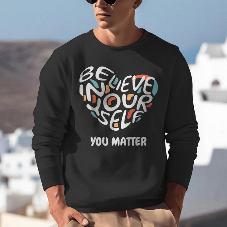Believe In Yourself YOU MATTER Teachers Big Heart Unisex Sweatshirt, funny gift Believe In Yourself YOU MATTER Teachers Big Heart Unisex Sweatshirt, funny gift