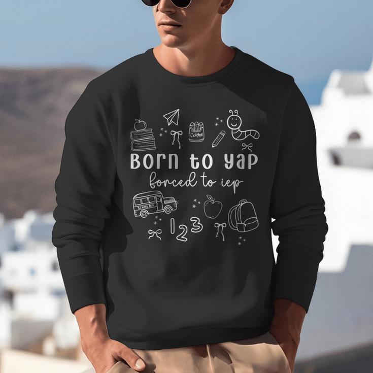 Born To Yap Forced To IEP I Encourage Progress SPED Teacher Unisex Sweatshirt, funny gift Born To Yap Forced To IEP I Encourage Progress SPED Teacher Unisex Sweatshirt, funny gift