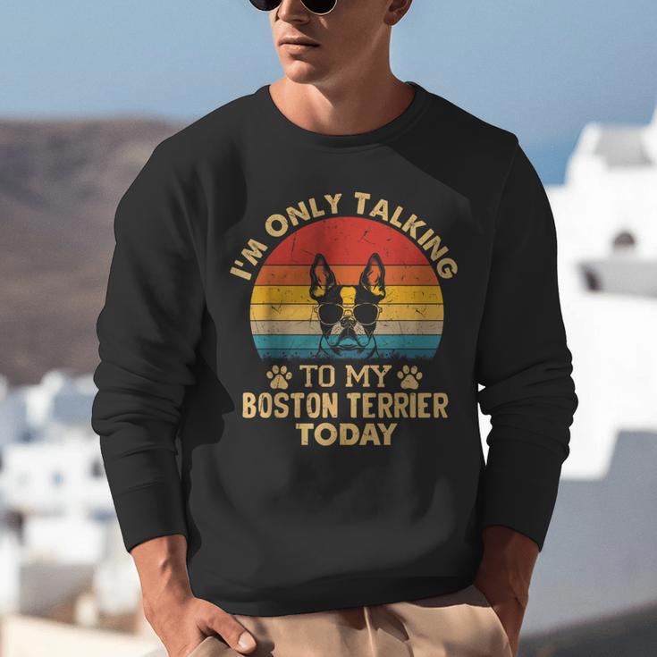 Boston Terrier Lover I'm Only Talking To My Dog Today Unisex Sweatshirt, funny gift