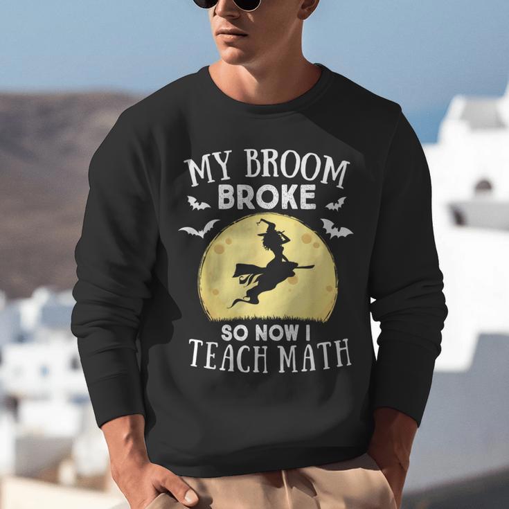 My Broom Broke So Now I Teach Math Teacher Halloween Costume For Men Women Unisex Sweatshirt, funny gift