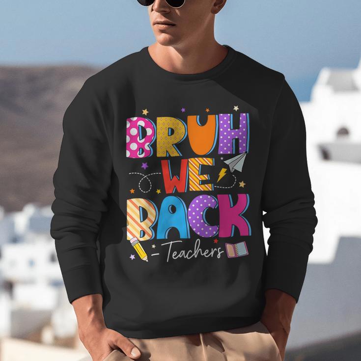 Bruh We Back Teachers First Day Back To School Teachers Unisex Sweatshirt, funny gift Bruh We Back Teachers First Day Back To School Teachers Unisex Sweatshirt, funny gift