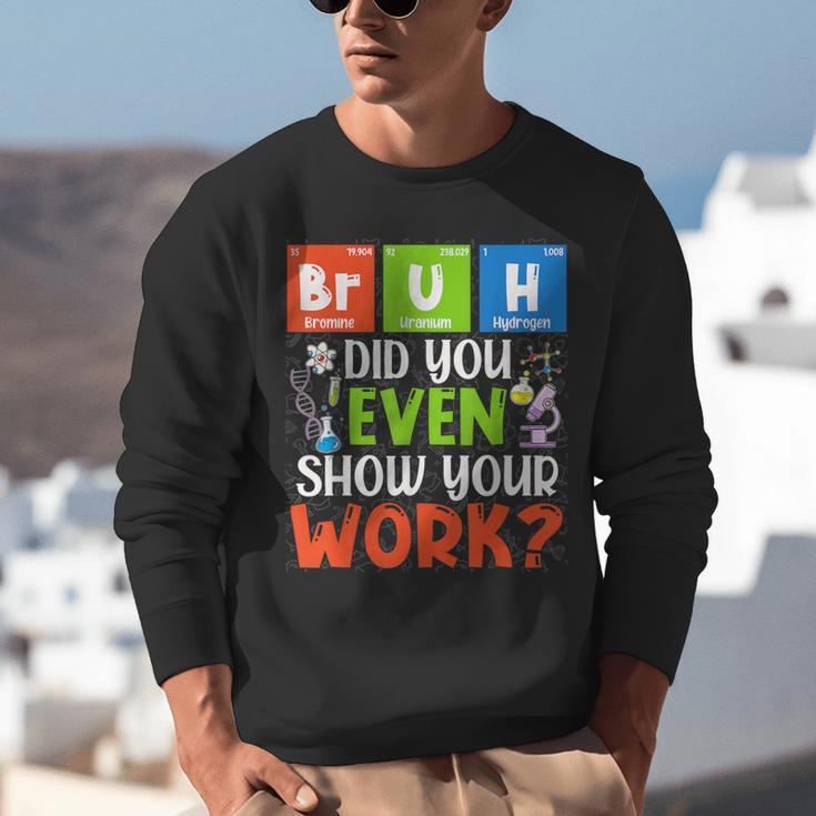 Bruh Did You Even Show Your Work For Science Teachers For Men Women Unisex Sweatshirt, Science Teacher Sweatshirts, funny gift Bruh Did You Even Show Your Work For Science Teachers For Men Women Unisex Sweatshirt, Science Teacher Sweatshirts, funny gift