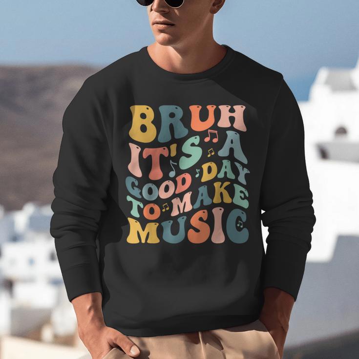 Bruh It's A Good Day To Make Music Musician Music Teacher Unisex Sweatshirt, funny gift