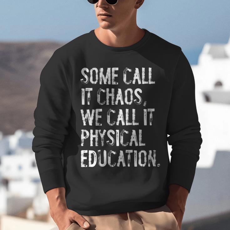 Some Call It Chaos We Call It Physical Education Teacher Unisex Sweatshirt, funny gift Some Call It Chaos We Call It Physical Education Teacher Unisex Sweatshirt, funny gift