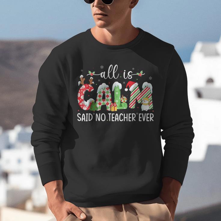 All Is Calm Said No Teacher Ever Teacher Christmas Unisex Sweatshirt, funny gift All Is Calm Said No Teacher Ever Teacher Christmas Unisex Sweatshirt, funny gift