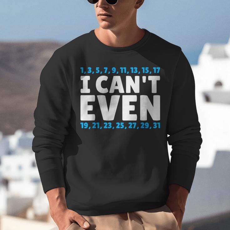I Can't Even Math Mathematics Teacher Unisex Sweatshirt, funny gift
