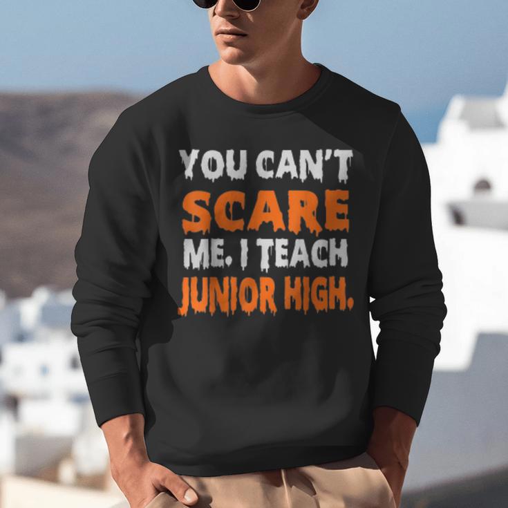 You Can't Scare Me I Teach Junior High Teacher Shirt For Men Women Unisex Sweatshirt, funny gift