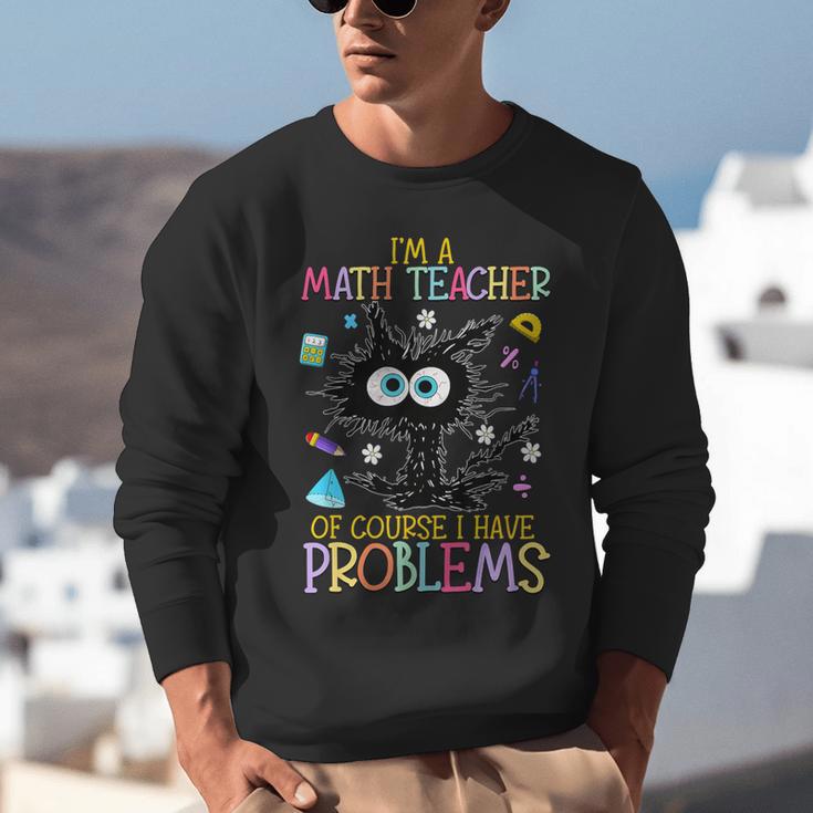 Cat Kitty I'm A Math Teacher Of Course I Have Problems Unisex Sweatshirt, funny gift