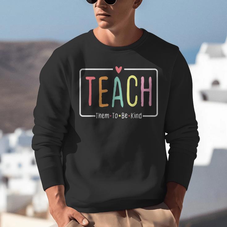 Cute Teacher Life Teach Them To Be Kind School Mom Teachers Unisex Sweatshirt, funny gift