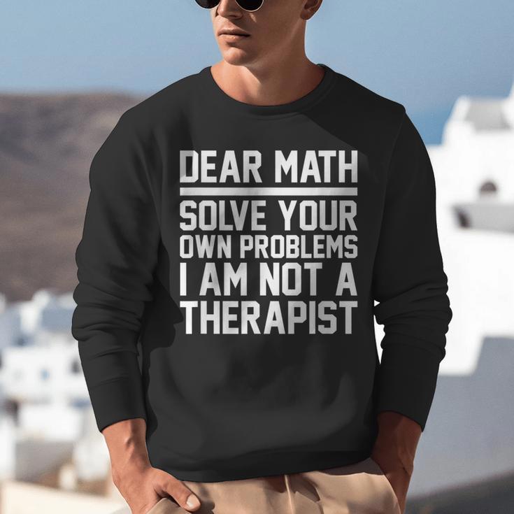 Dear Math Grow Up Solve Your Own Problems Math Teacher Unisex Sweatshirt, funny gift Dear Math Grow Up Solve Your Own Problems Math Teacher Unisex Sweatshirt, funny gift