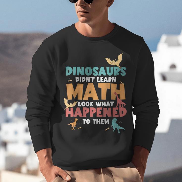 Dinosaurs Didn't Learn Math Mathematics Math Teacher Unisex Sweatshirt, funny gift