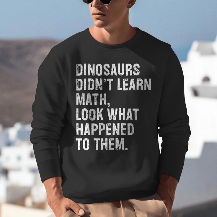 Dinosaurs Didn't Learn Math Math Teacher Unisex Sweatshirt, funny gift Dinosaurs Didn't Learn Math Math Teacher Unisex Sweatshirt, funny gift