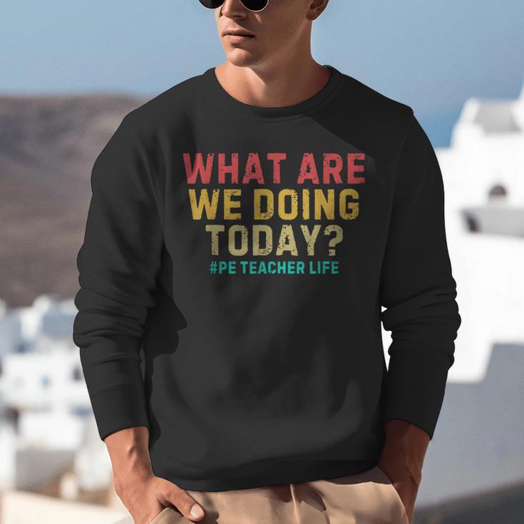 What Are We Doing Today PE Teacher Life Unisex Sweatshirt, Pe Teacher Sweatshirts, funny gift What Are We Doing Today PE Teacher Life Unisex Sweatshirt, Pe Teacher Sweatshirts, funny gift