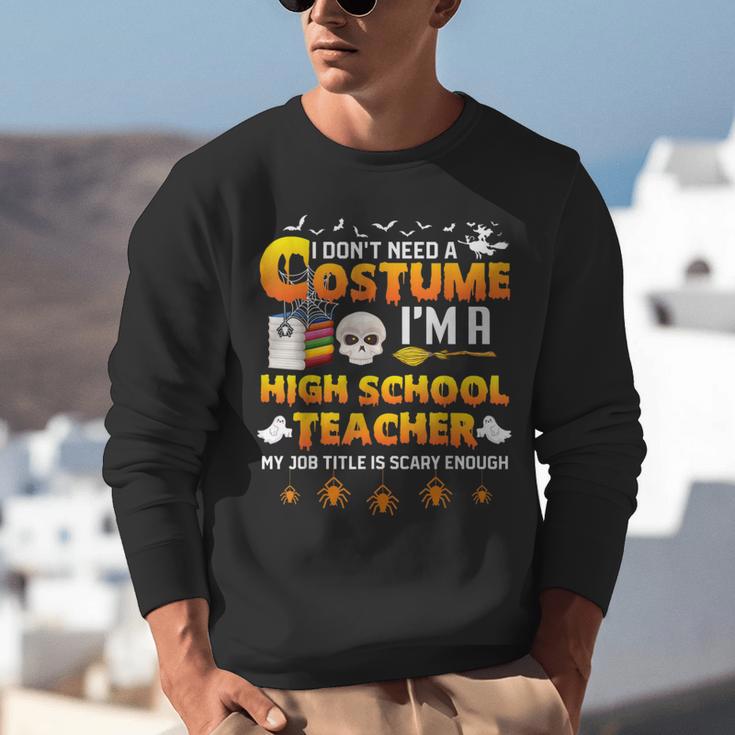 I Don't Need A Costume I'm A High School Teacher Halloween Unisex Sweatshirt, funny gift