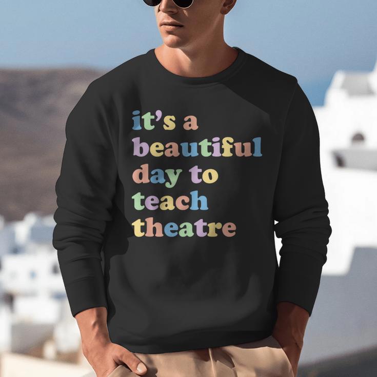 Drama Theater Theatre Teacher Beautiful Day To Teach Cute Unisex Sweatshirt, funny gift