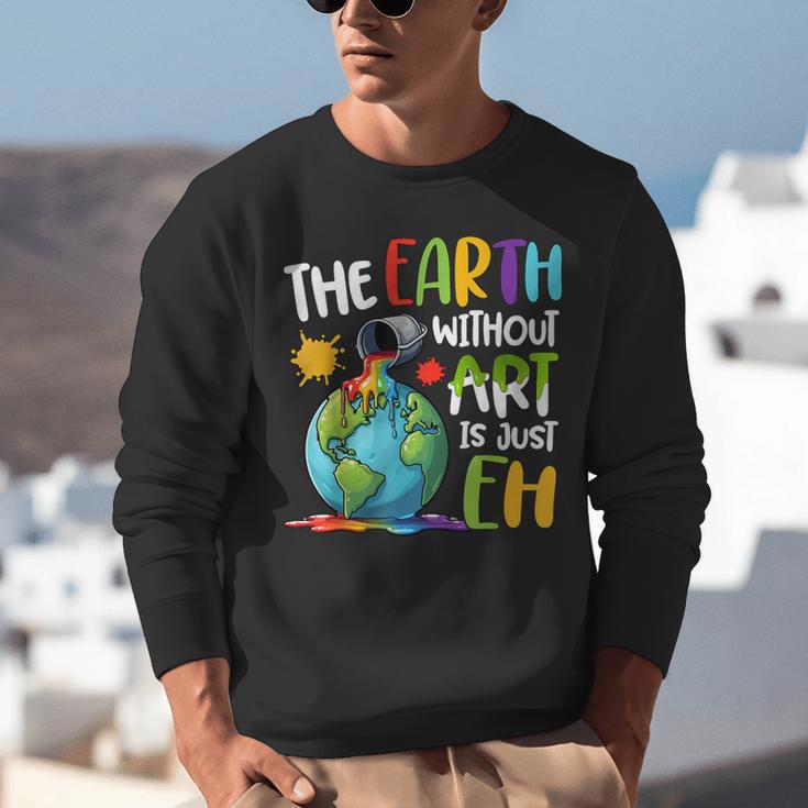 Earth Without Art Is Just Eh Artist Art Teacher Unisex Sweatshirt, funny gift Earth Without Art Is Just Eh Artist Art Teacher Unisex Sweatshirt, funny gift