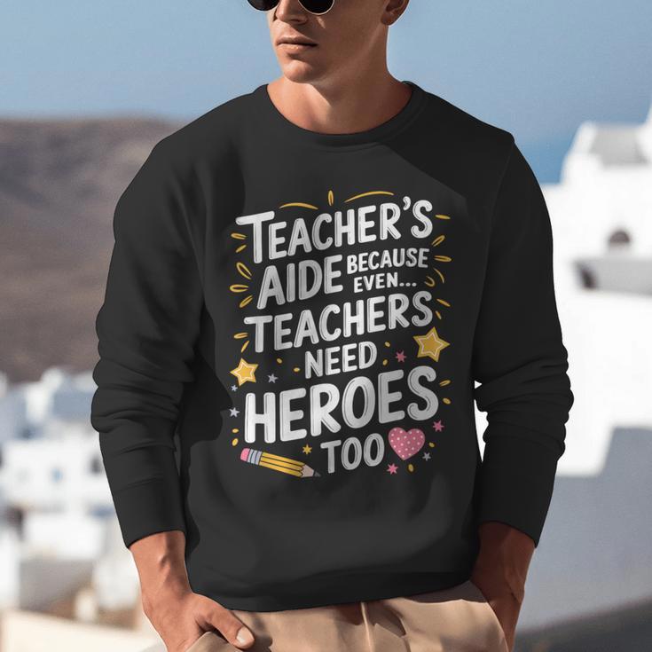Educators Teacher's Aide Because Even Teachers Need Heroes Unisex Sweatshirt, funny gift Educators Teacher's Aide Because Even Teachers Need Heroes Unisex Sweatshirt, funny gift
