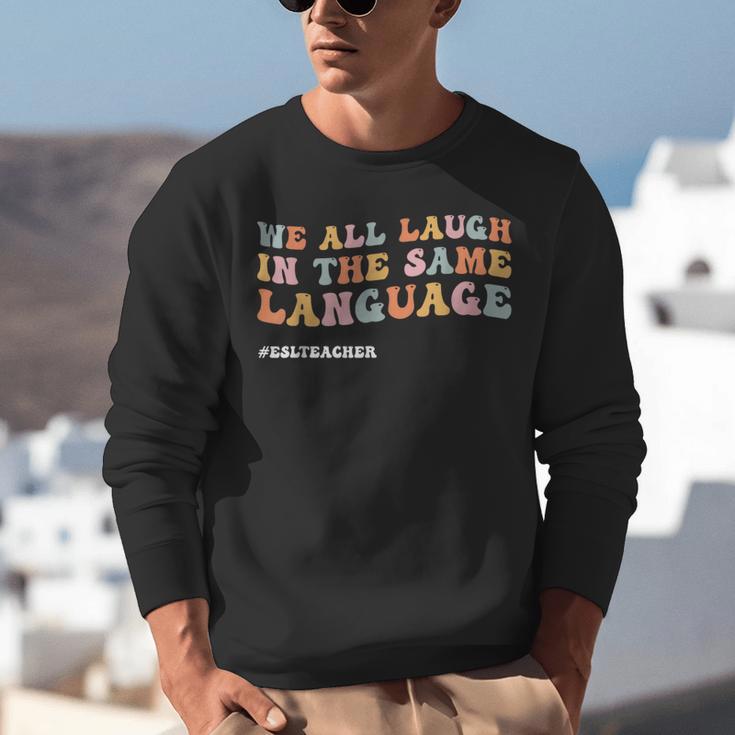 ESL Teacher We All Laugh In The Same Language Unisex Sweatshirt, Esl Teacher Sweatshirts, funny gift ESL Teacher We All Laugh In The Same Language Unisex Sweatshirt, Esl Teacher Sweatshirts, funny gift