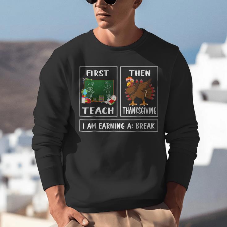 First Teach Then Thanksgiving I'm Earning A Break Teacher Unisex Sweatshirt, funny gift First Teach Then Thanksgiving I'm Earning A Break Teacher Unisex Sweatshirt, funny gift