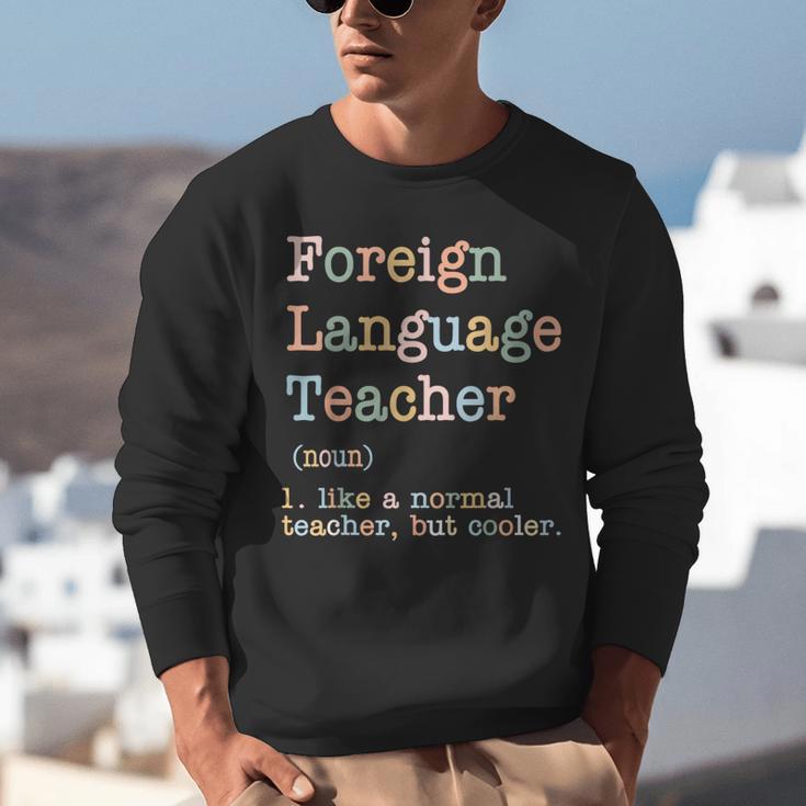 Foreign Language Teacher Like A Normal Teacher Unisex Sweatshirt, funny gift Foreign Language Teacher Like A Normal Teacher Unisex Sweatshirt, funny gift