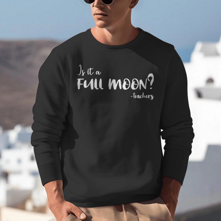 Is It A Full Moon Teachers For Men Women T-Shirt Unisex Sweatshirt, funny gift Is It A Full Moon Teachers For Men Women T-Shirt Unisex Sweatshirt, funny gift