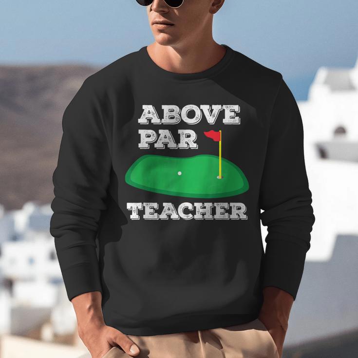 Golf Pun Above Par Teacher School Golfing Men & Women Unisex Sweatshirt, funny gift