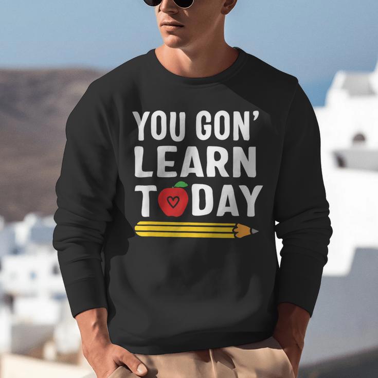 You Gon' Learn Today First Day Of School Teacher Men Women Kids Unisex Sweatshirt, funny gift You Gon' Learn Today First Day Of School Teacher Men Women Kids Unisex Sweatshirt, funny gift