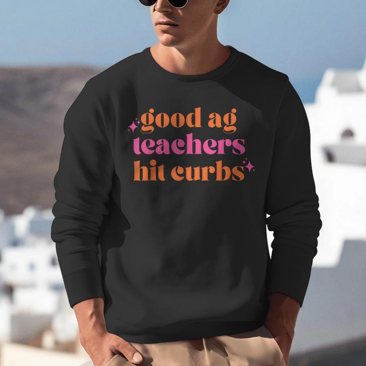 Good Ag Teachers Hit Curbs Teacher Apparel Unisex Sweatshirt, funny gift Good Ag Teachers Hit Curbs Teacher Apparel Unisex Sweatshirt, funny gift