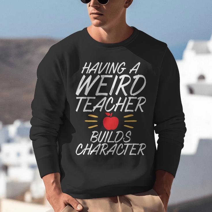 Having a Weird Teacher Builds Character School Teacher Unisex Sweatshirt, funny gift Having a Weird Teacher Builds Character School Teacher Unisex Sweatshirt, funny gift