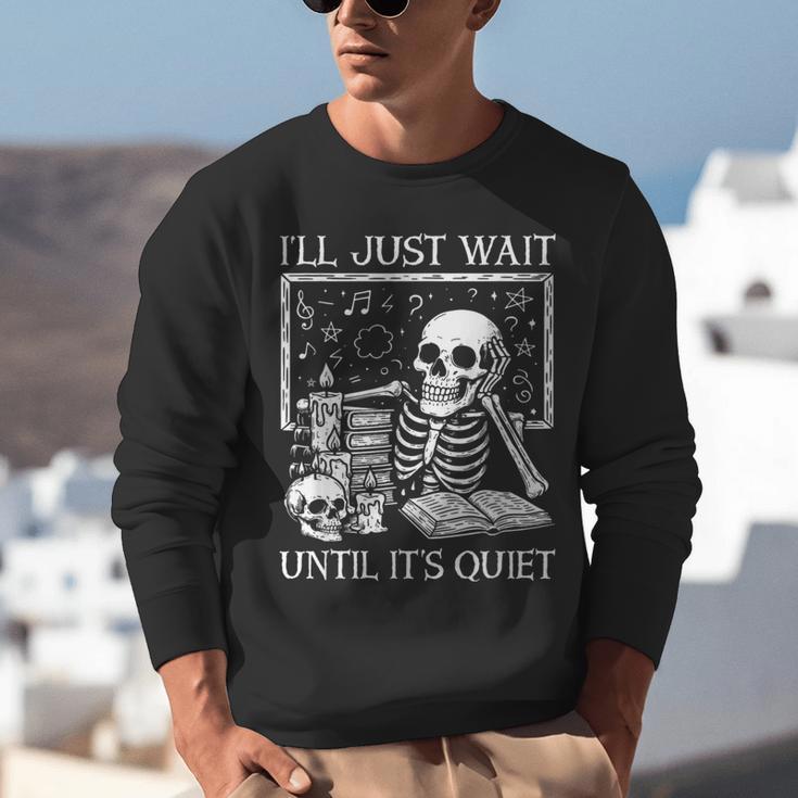 I'Ll Just Wait Until It's Quiet Skeleton Halloween Teacher Unisex Sweatshirt, funny gift I'Ll Just Wait Until It's Quiet Skeleton Halloween Teacher Unisex Sweatshirt, funny gift