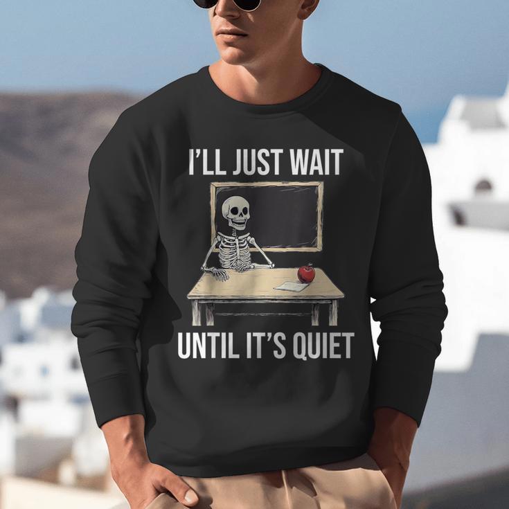 I'Ll Just Wait Until It's Quiet Skeleton Teacher Halloween Unisex Sweatshirt, funny gift