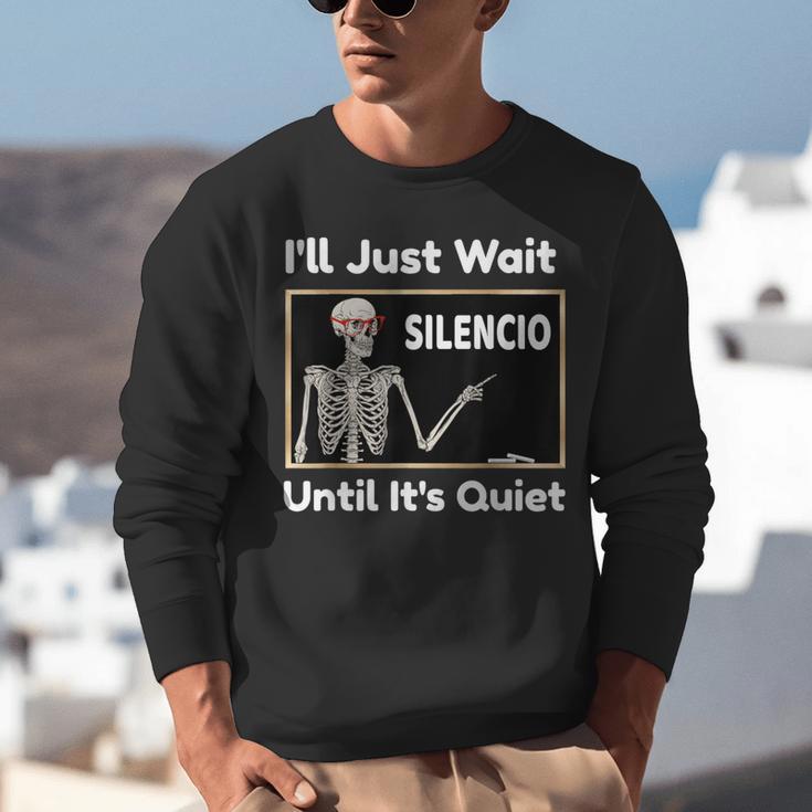 I'Ll Just Wait Until It's Quiet Spanish Teacher Halloween Men Women Kids Unisex Sweatshirt, funny gift I'Ll Just Wait Until It's Quiet Spanish Teacher Halloween Men Women Kids Unisex Sweatshirt, funny gift