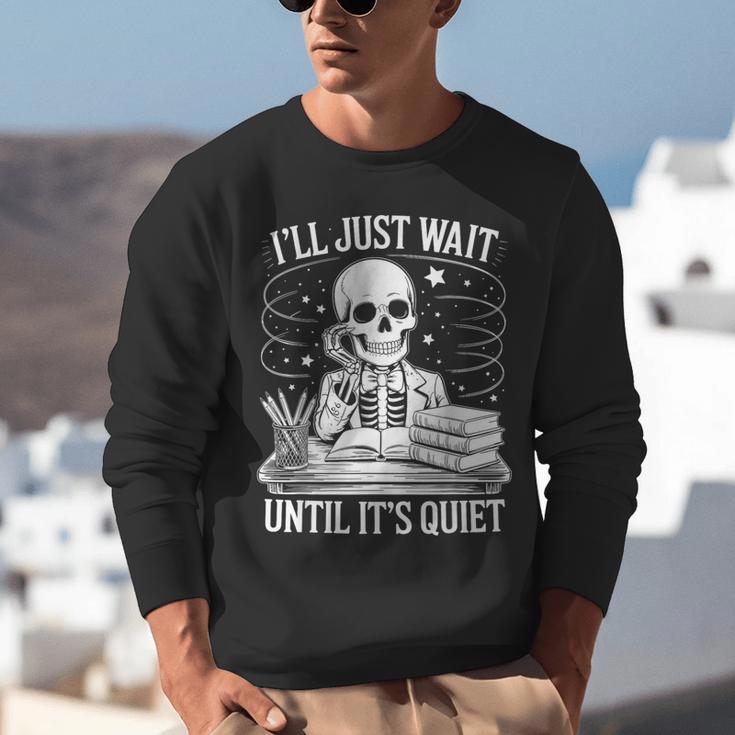 I'Ll Wait Until It's Quiet Tshirt Skeleton Teacher Halloween Unisex Sweatshirt, funny gift