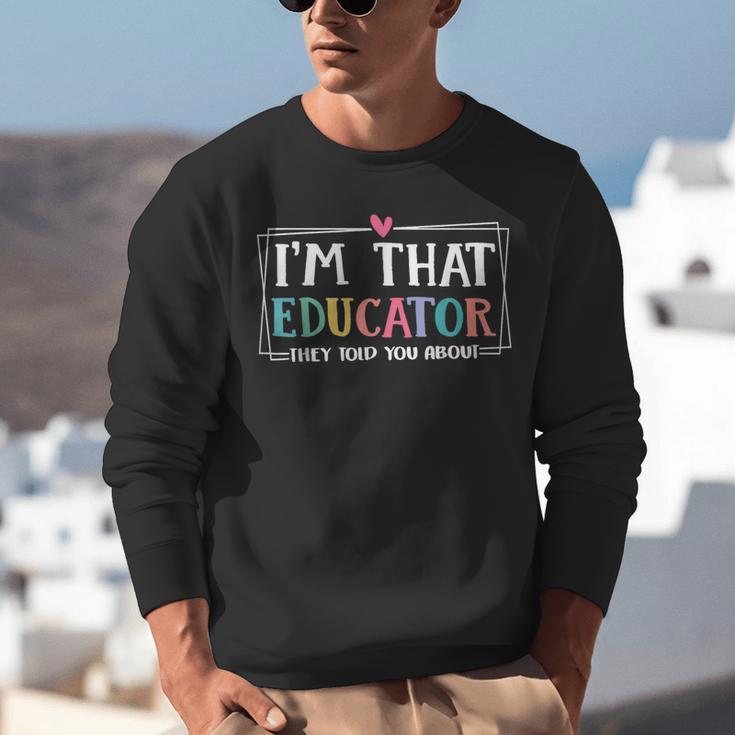 I'm That Educator They Told You About Teacher Educator Unisex Sweatshirt, funny gift