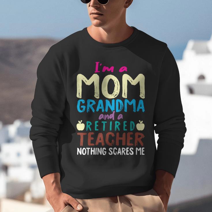 I'm Mom Grandma And A Retired Teacher Nothing Scares Me Men Women Unisex Sweatshirt, funny gift I'm Mom Grandma And A Retired Teacher Nothing Scares Me Men Women Unisex Sweatshirt, funny gift