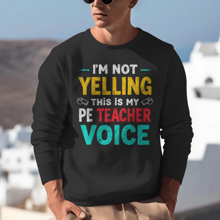 I’m Not Yelling This Is My PE School Teacher Voice I Teach Unisex Sweatshirt, Pe Teacher Sweatshirts, funny gift