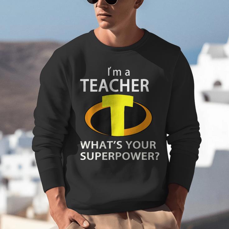 I'm a Teacher What's Your Superpower Teacher Unisex Sweatshirt, funny gift