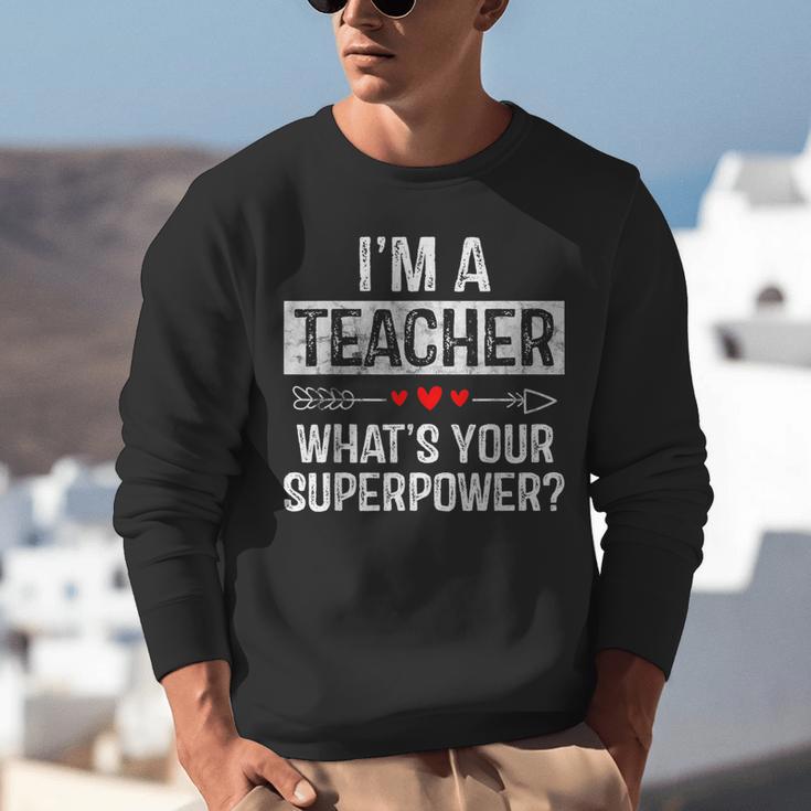 I'm A Teacher What's Your Superpower Unisex Sweatshirt, funny gift I'm A Teacher What's Your Superpower Unisex Sweatshirt, funny gift