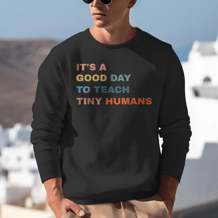 It's a Good Day To Teach Tiny Humans I Teacher Unisex Sweatshirt, funny gift It's a Good Day To Teach Tiny Humans I Teacher Unisex Sweatshirt, funny gift