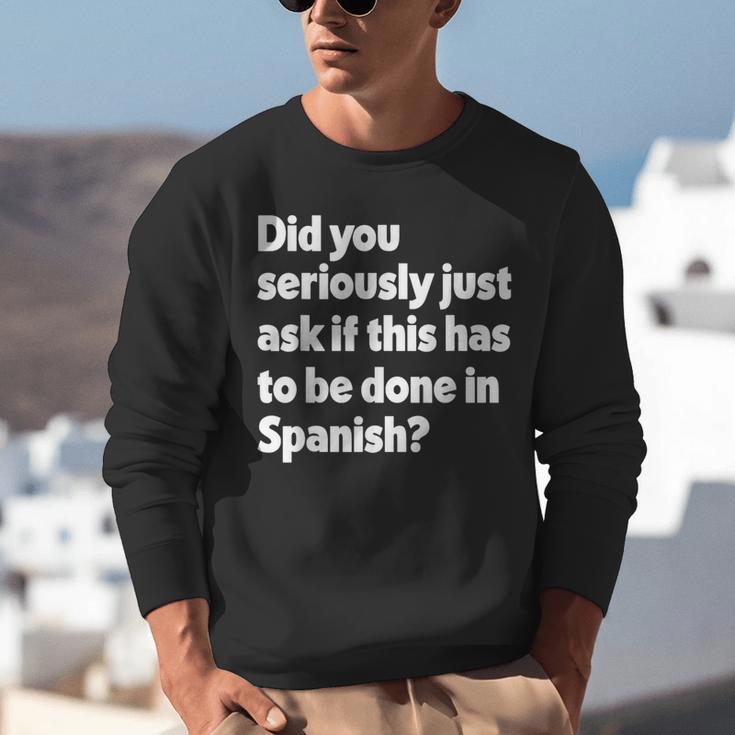 Did You Just Ask If This Has To Be Done In Spanish Teacher Unisex Sweatshirt, funny gift Did You Just Ask If This Has To Be Done In Spanish Teacher Unisex Sweatshirt, funny gift