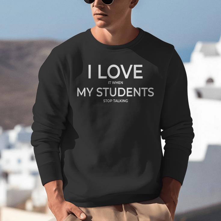 I Love It When My Students Stop Talking Highschool Teacher Unisex Sweatshirt, funny gift I Love It When My Students Stop Talking Highschool Teacher Unisex Sweatshirt, funny gift